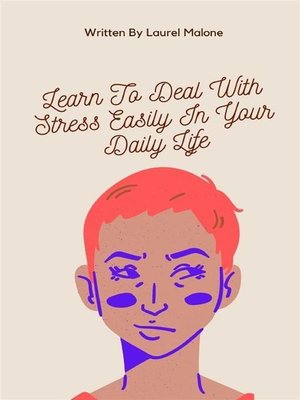 cover image of Learn-To-Deal-With-Stress-Easily-In-Your-Daily-Life